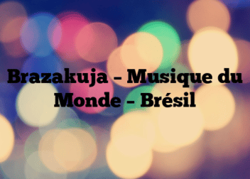 Brazakuja – Musique du Monde – Brésil