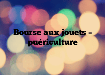 Bourse aux jouets – puériculture