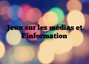 Jeux sur les médias et l’information