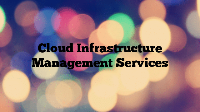 Cloud Infrastructure Management Services